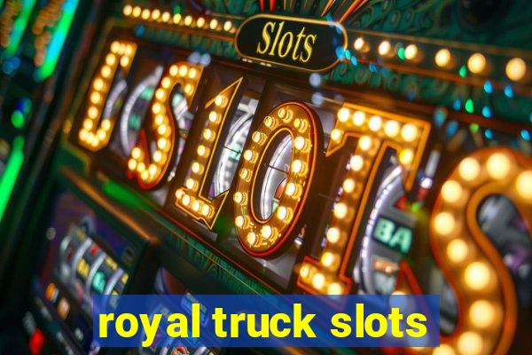 royal truck slots