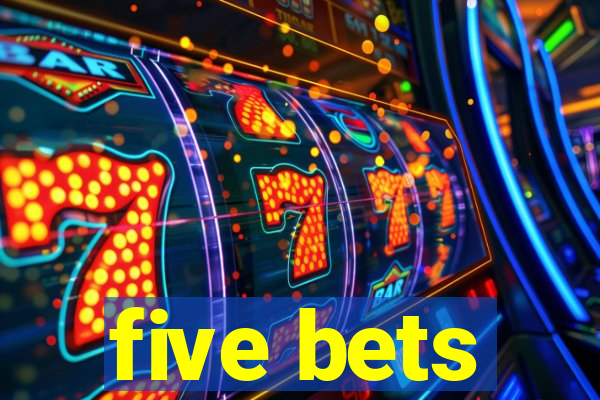 five bets