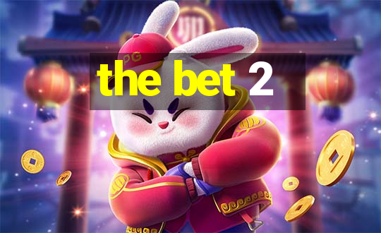 the bet 2