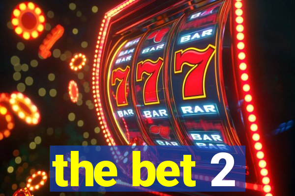 the bet 2