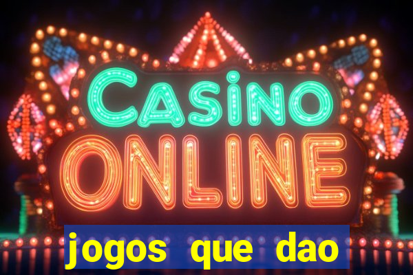 jogos que dao dinheiro de verdade