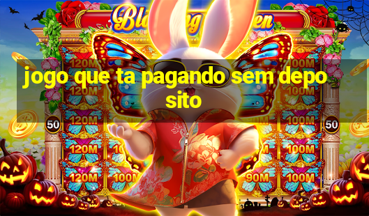 jogo que ta pagando sem deposito