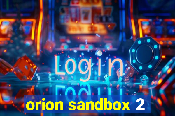 orion sandbox 2