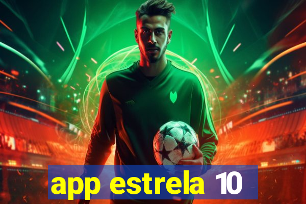 app estrela 10