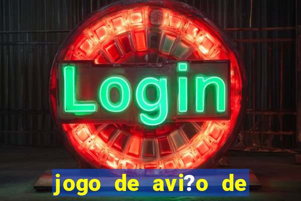 jogo de avi?o de ganhar dinheiro