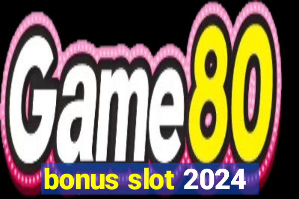 bonus slot 2024