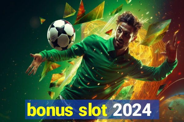 bonus slot 2024