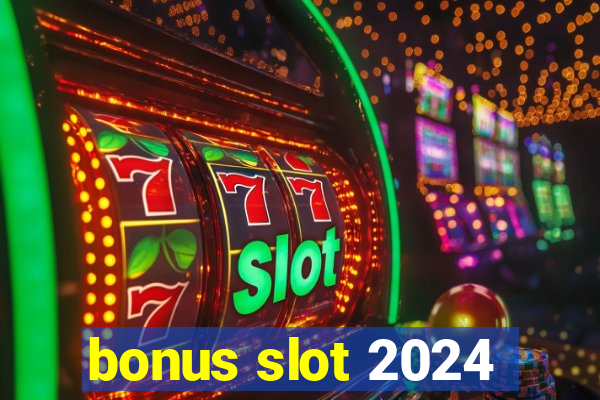 bonus slot 2024