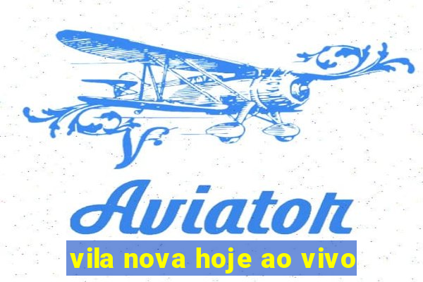 vila nova hoje ao vivo