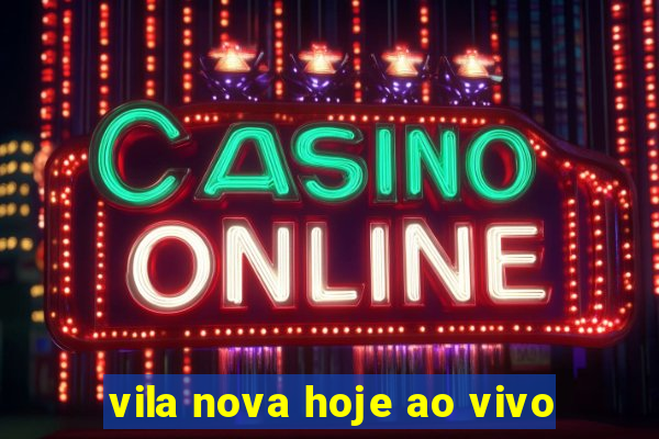 vila nova hoje ao vivo