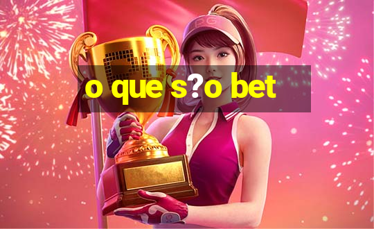 o que s?o bet