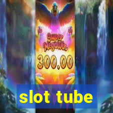 slot tube