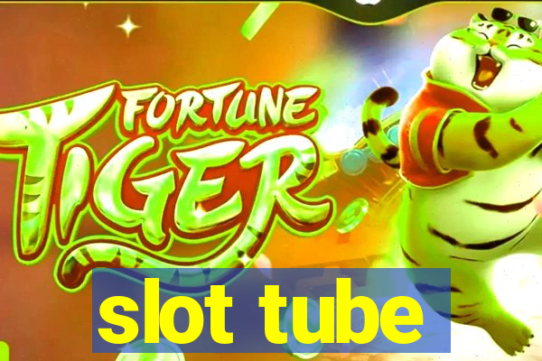 slot tube