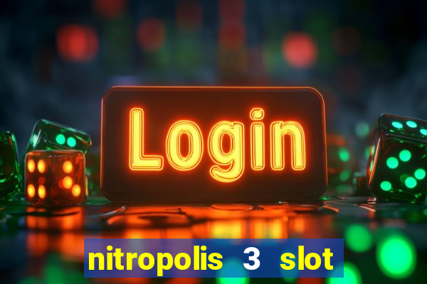 nitropolis 3 slot free play