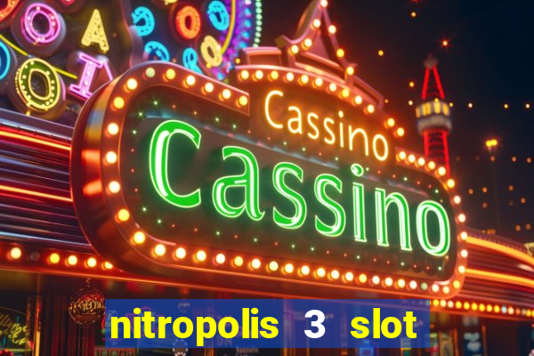 nitropolis 3 slot free play