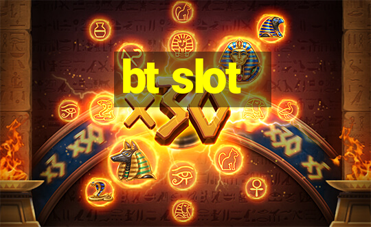 bt slot