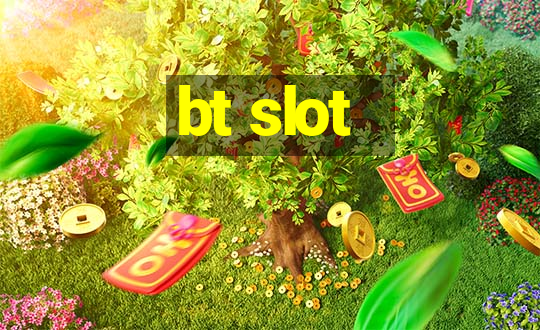 bt slot