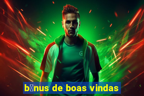 b么nus de boas vindas