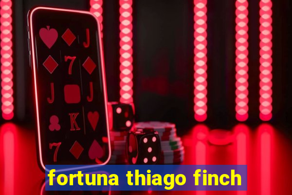 fortuna thiago finch