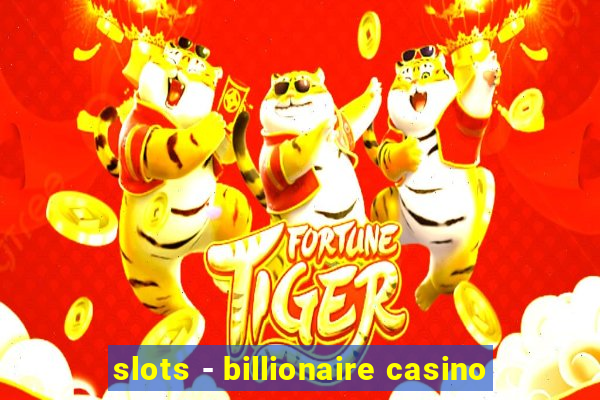 slots - billionaire casino