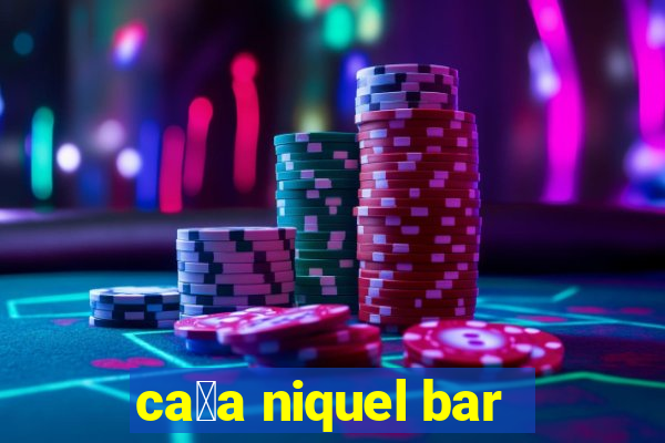 ca莽a niquel bar