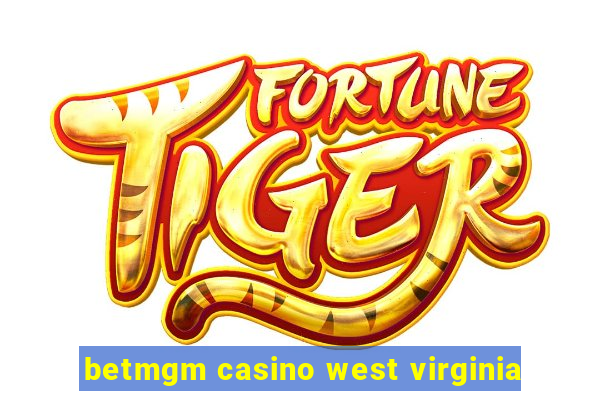 betmgm casino west virginia