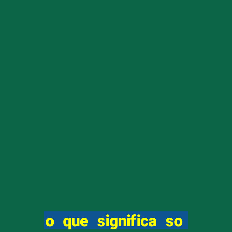 o que significa so na betano