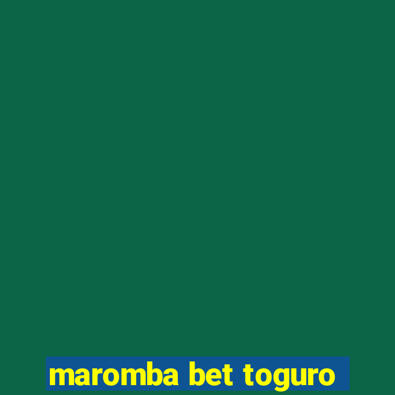 maromba bet toguro