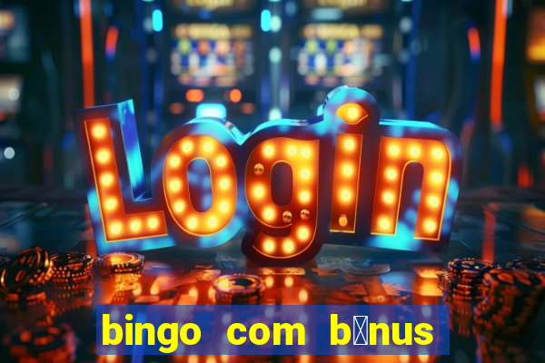 bingo com b么nus gr谩tis no cadastro