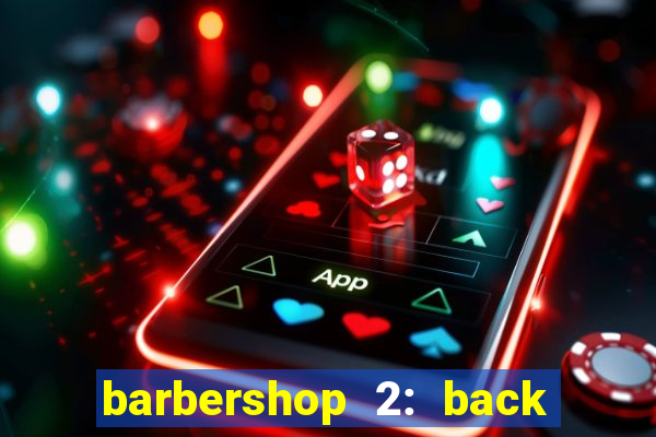 barbershop 2: back in business