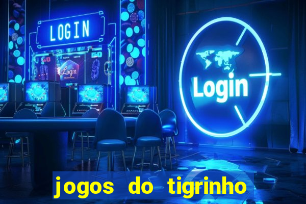 jogos do tigrinho para ganhar dinheiro