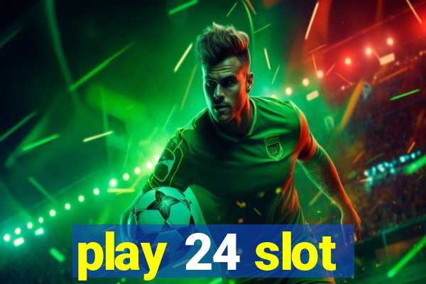 play 24 slot