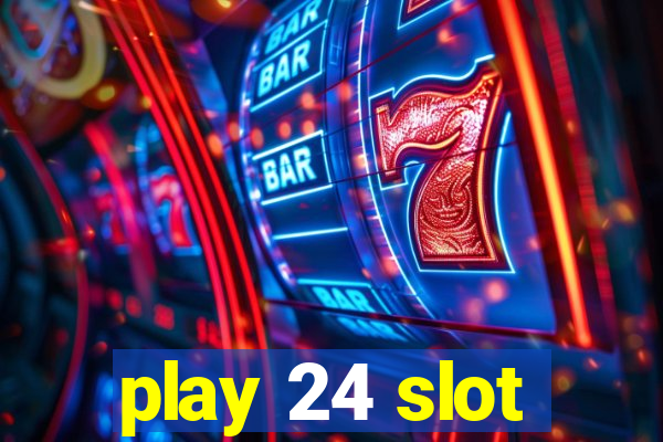 play 24 slot