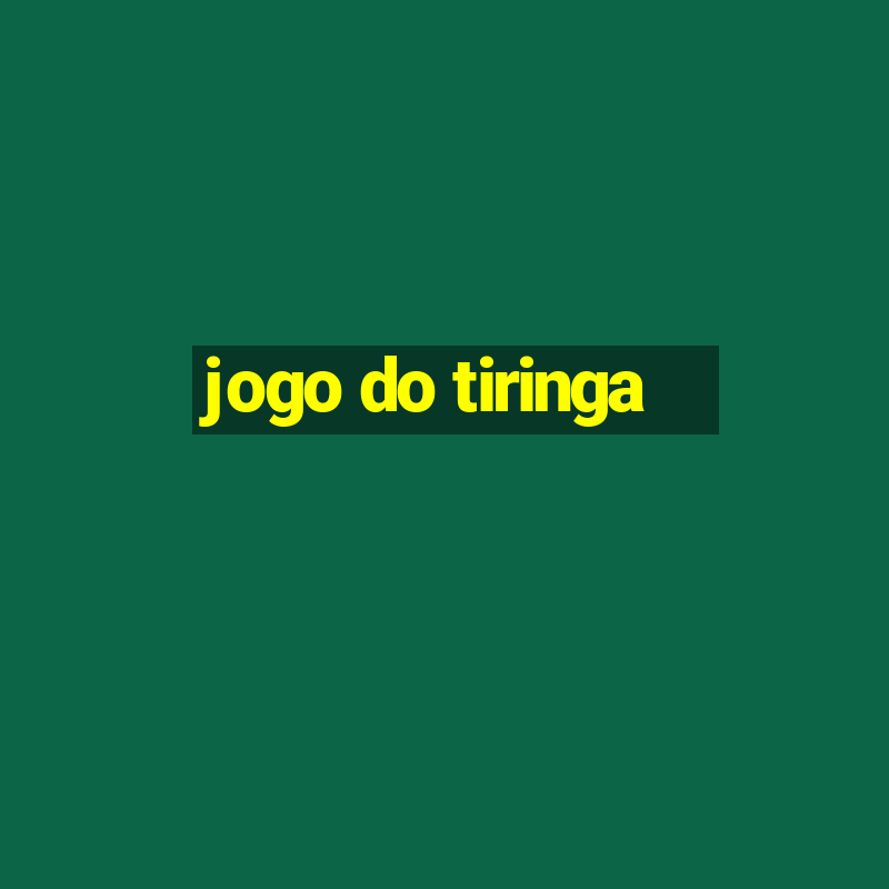 jogo do tiringa