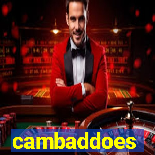 cambaddoes