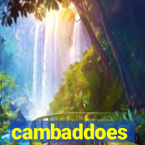 cambaddoes