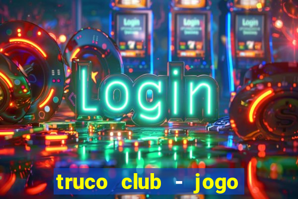 truco club - jogo de p?quer