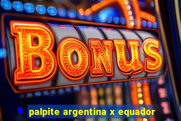 palpite argentina x equador