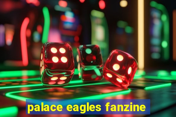 palace eagles fanzine