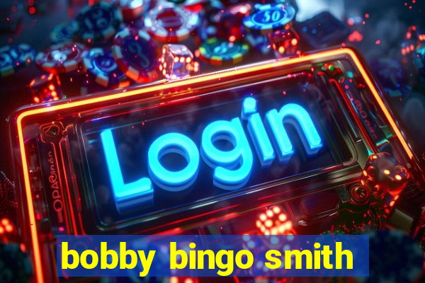 bobby bingo smith