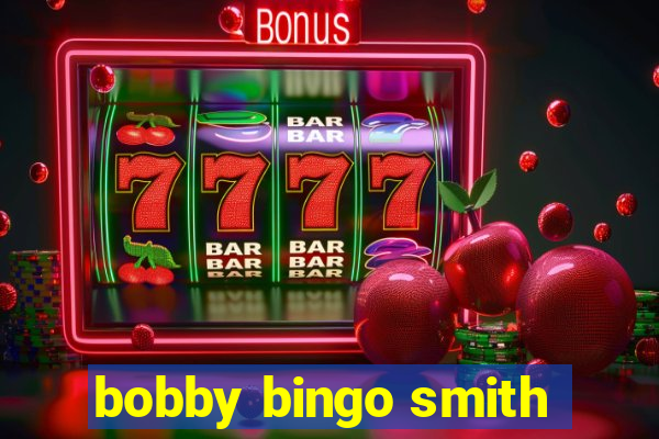 bobby bingo smith