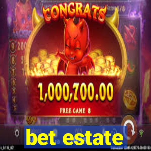 bet estate