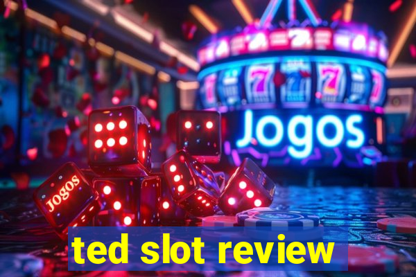 ted slot review