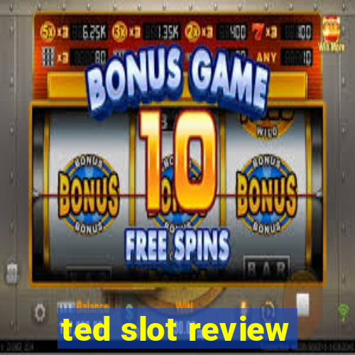 ted slot review