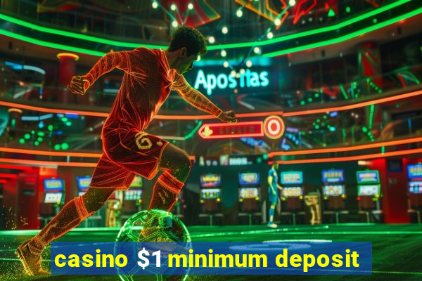 casino $1 minimum deposit