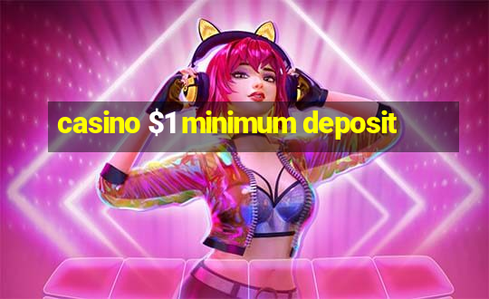 casino $1 minimum deposit