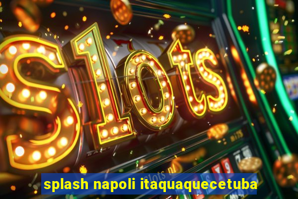 splash napoli itaquaquecetuba