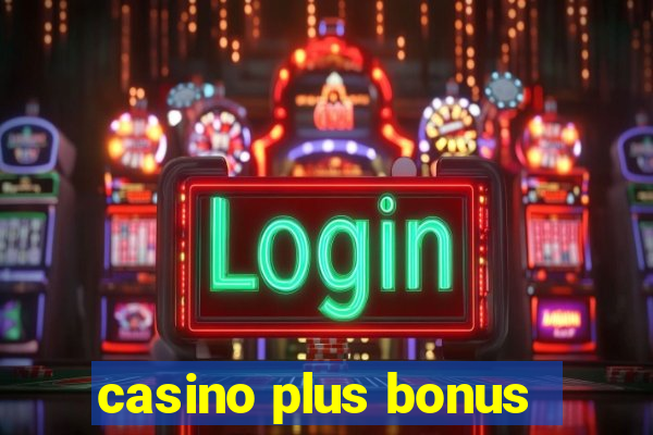 casino plus bonus