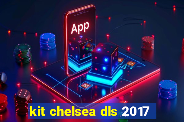 kit chelsea dls 2017