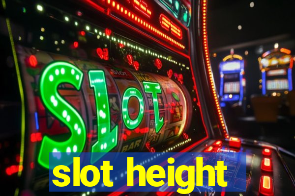 slot height